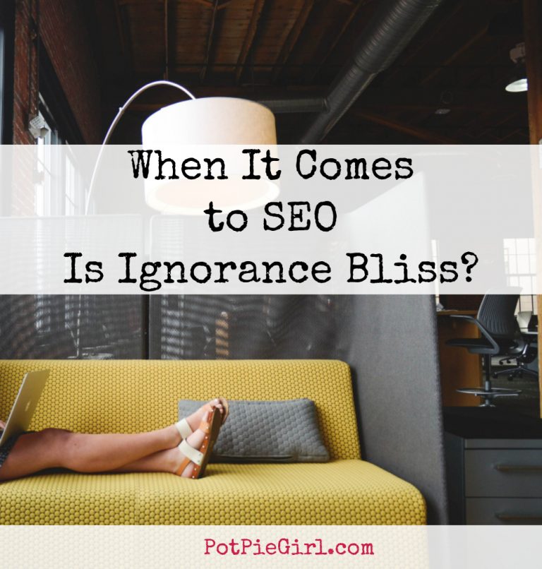 Does Knowing SEO Really Help our Rankings in Google? From PotPieGirl.com