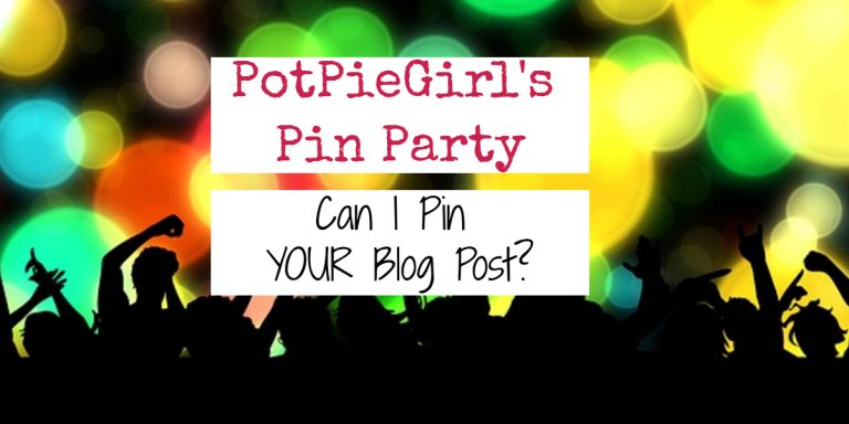 PotPieGirl's Pin Party - How To Get PotPieGirl to Pin YOUR Blog Post on Pinterest
