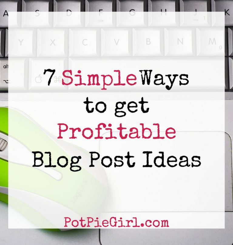 How to find profitable blog post ideas? Try these 7 easy ways. From PotPieGirl.com