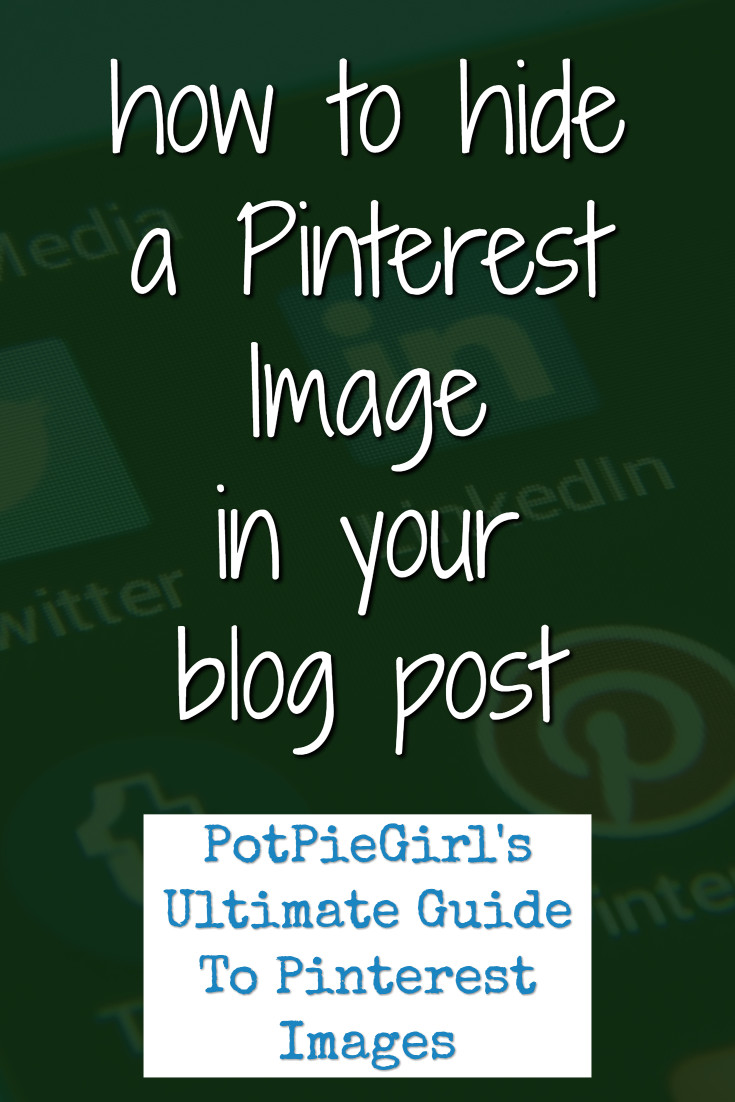 Pinterest Image Tips for Bloggers:  How to hide a Pinterest image in your blog post.  Pinterest hidden image trick from @potpiegirl 