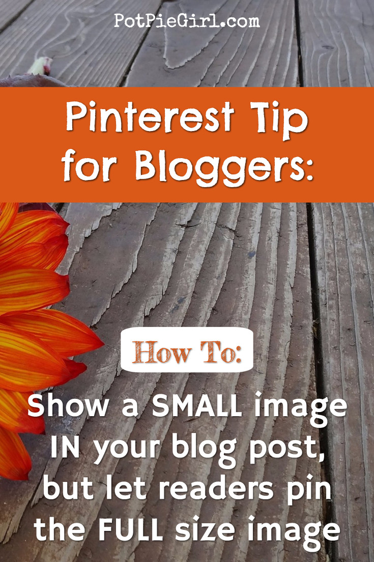 Pinterest Tips for Bloggers:  How to SHOW small images IN your blog post but let readers pin the the FULL size image on Pinterest