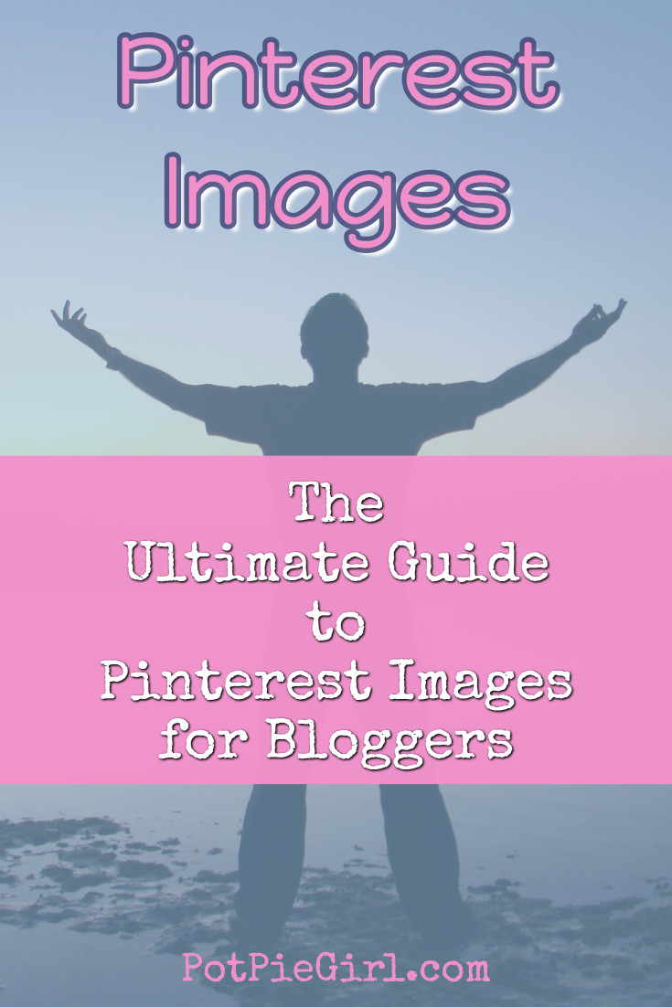 Pinterest Tips for Bloggers - the ULTIMATE List of Pinterest Image Tricks for Bloggers from @potpiegirl