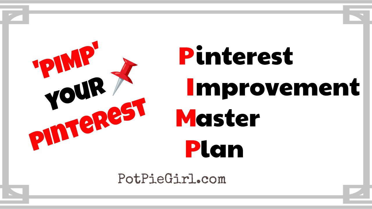 PotPieGirl's P.I.M.P. Pinterest Improvement Master Plan for bloggers who need help with their failing Pinterest traffic