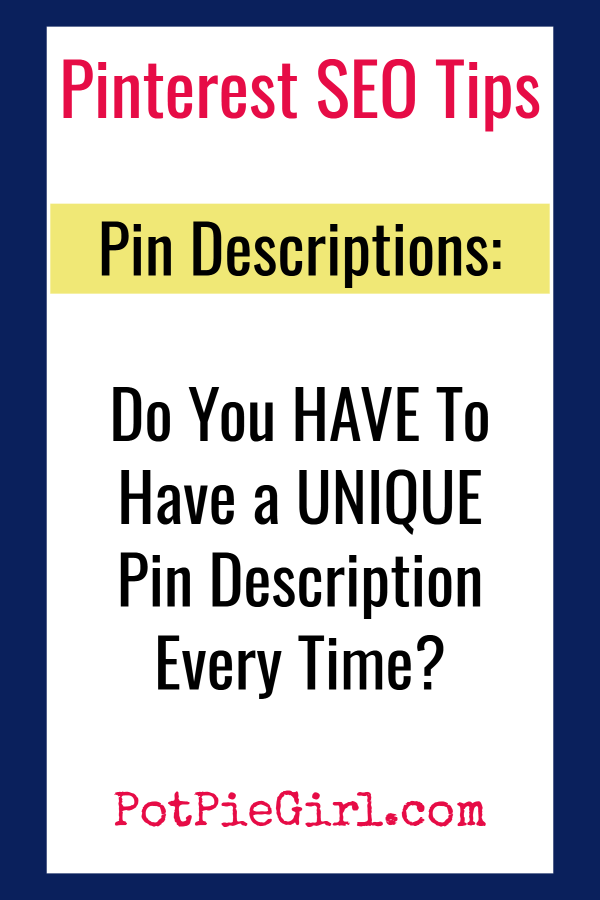 Pinterest Tips for Bloggers!  Let's talk Pin Descriptions - what's the right way to do pin descriptions on Pinterest?  Do pin descriptions HAVE to be new and UNIQUE every time you pin or repin?  Answers from @potpiegirl