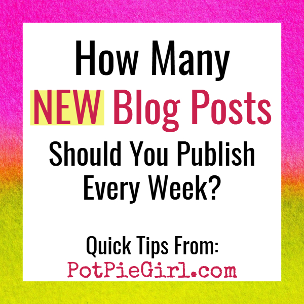 Blogging Tips: How Many NEW Blog Posts Should You Publish Each Week?
