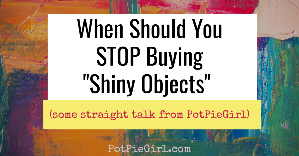 Blogging courses, SEO tips, Internet Marketing Tools - when should you STOP buying "Shiny Objects"? 
