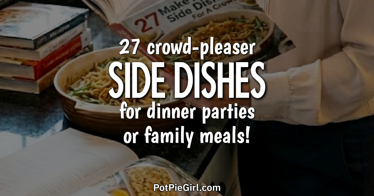 side dishes for dinner parties or family meals from PotPieGirl