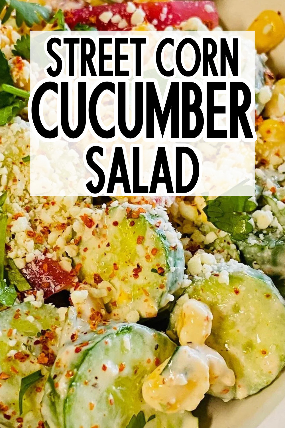 Street Corn Cucumber Salad