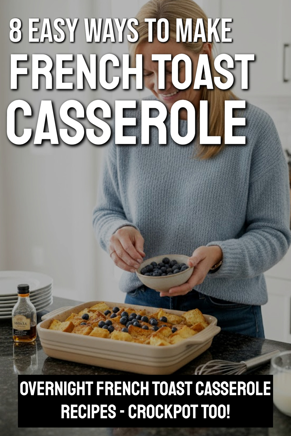 French Toast Casserole 8 Ways (quick video recipes!)